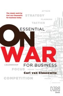 Essential On War for Business : The Classic Work by Carl von Clausewitz for Business Today