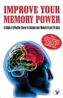 Improve Your Memory Power : a simple and effective course to sharpen your memory in 30 days