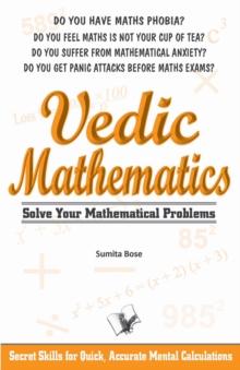 Vedic Mathematics : secrets skills for quick, accurate mental calculations