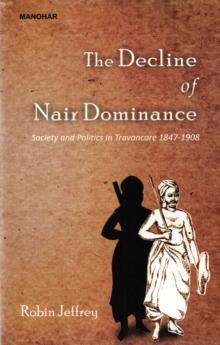 The Decline of Nair Dominance : Society and Politics in Travancore 1847-1908