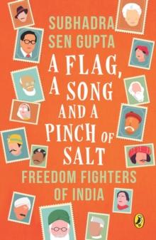 A Flag A Song and A Pinch of Salt : Freedom Fighters of India