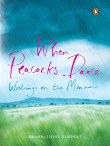 When Peacocks Dance : Writings on the Monsoon