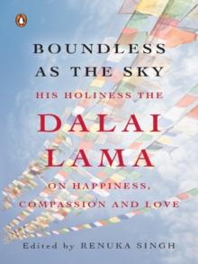 Boundless as the Sky : His Holiness the Dalai Lama on Happiness, Faith and Love