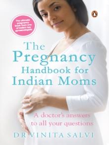 The Pregnancy Handbook for Indian Moms : A Doctor's Answers to All Your Questions