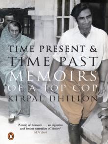 Time Present and Time Past : Memoirs of an Unorthodox Top Cop