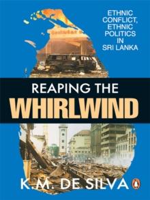 Reaping The Whirlwind : Ethnic Conflict, Ethnic Politics in Sri Lanka