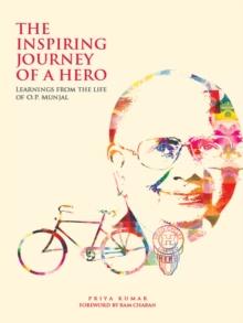 The Inspiring Journey of a Hero : Learnings from the Life of O.P. Munjal