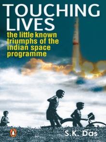 Touching Lives : The Little Known Triumphs of the Indian Space Programme