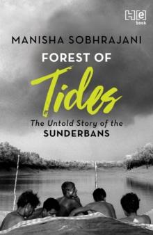 Forest of Tides : The Untold Story of the Sunderbans