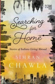 Searching for Home : Stories of Indians Living Abroad