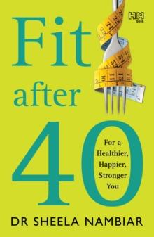 Fit After 40 : For a Healthier, Happier, Stronger You