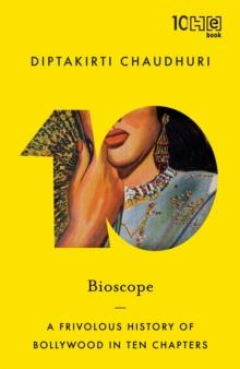 Bioscope : A Frivolous History of Bollywood in Ten Chapters