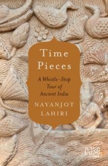 Time Pieces : A Whistle-Stop Tour through Ancient India