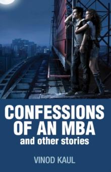 CONFESSIONS of an MBA and other stories