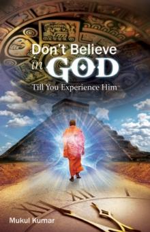 Do not believe in God till you experience Him