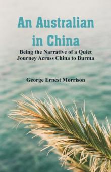 An Australian in China : Being the Narrative of a Quiet Journey Across China to Burma