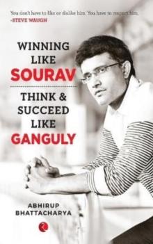 WINNING LIKE SOURAV : Think & Succeed Like Ganguly