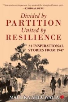 DIVIDED BY PARTITION : United by RESILIENCE: 21 Inspirational Stories from 1947