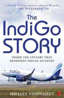 THE INDIGO STORY : Inside the Upstart that Redefined Indian Aviation