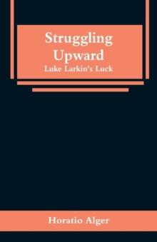 Struggling Upward : Luke Larkin's Luck