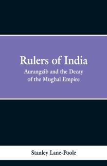 Rulers of India : Aurangzeb and the Decay of the Mughal Empire