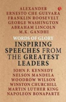 Words of Glory : Inspiring Speeches from the Greatest Leaders