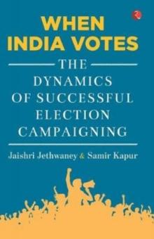 When India Votes : The Dynamics of Successful Election Campaigning