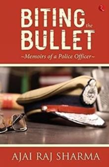 Biting the Bullet : Memoirs of a Police Officer