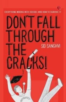 DON'T FALL THROUGH THE CRACKS! : Everything wrong with school and how to survive it