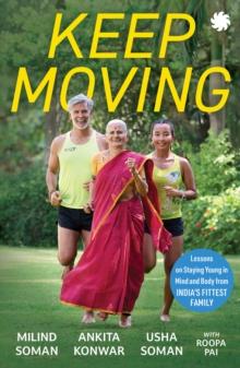 KEEP MOVING : Lessons on Staying Young in Mind and Body from Indias Fittest Family