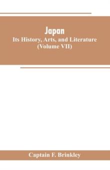 Japan : Its History, Arts, and Literature (Volume VII)