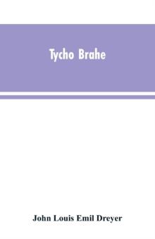 Tycho Brahe : A Picture of Scientific Life and Work in the Sixteenth Century