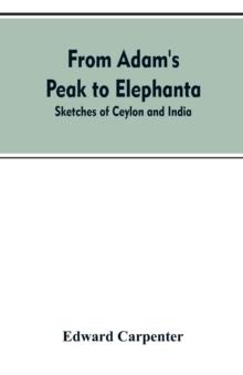 From Adam's Peak to Elephanta : Sketches of Ceylon and India