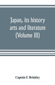 Japan, its history, arts and literature (Volume III)