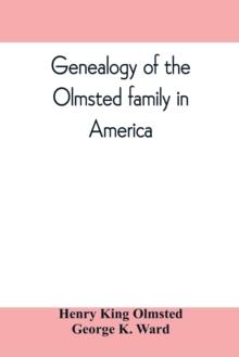 Genealogy of the Olmsted family in America : embracing the descendants of James and Richard Olmsted and covering a period of nearly three centuries, 1632-1912