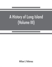 A history of Long Island : from its earliest settlement to the present time (Volume III)