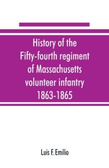 History of the Fifty-fourth regiment of Massachusetts volunteer infantry, 1863-1865