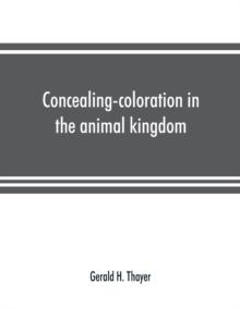 Concealing-coloration in the animal kingdom; an exposition of the laws of disguise through color and pattern : being a summary of Abbott H. Thayer's discoveries