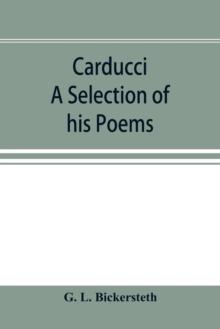 Carducci; A Selection of his Poems, with verse translations notes, and three introductory Essays