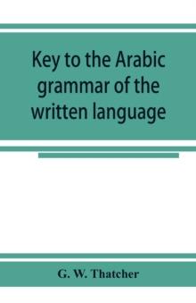 Key to the Arabic grammar of the written language