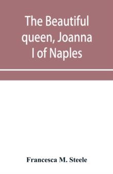 The beautiful queen, Joanna I of Naples