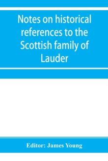 Notes on historical references to the Scottish family of Lauder