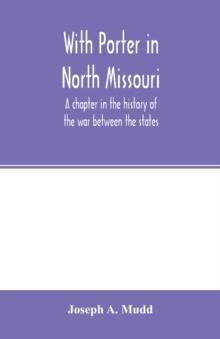 With Porter in North Missouri; a chapter in the history of the war between the states