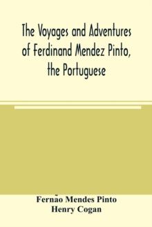 The voyages and adventures of Ferdinand Mendez Pinto, the Portuguese