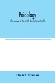 Paidology; the science of the child. The historical child