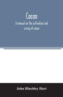 Cacao, a manual on the cultivation and curing of cacao