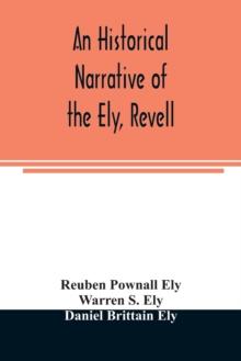 An historical narrative of the Ely, Revell and Stacye families who were among the founders of Trenton and Burlington in the province of West Jersey 1678-1683, with the genealogy of the Ely descendants