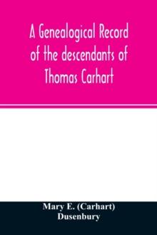 A genealogical record of the descendants of Thomas Carhart : of Cornwall, England