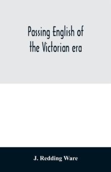 Passing English of the Victorian era : a dictionary of heterodox English, slang and phrase