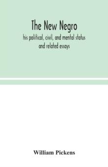 The new Negro : his political, civil, and mental status; and related essays